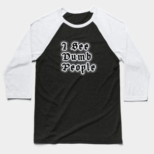 I See Dumb People Baseball T-Shirt